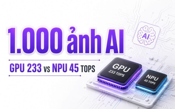 Xử lý 1.000 ảnh AI: laptop cần GPU, NPU hay đưa lên cloud?