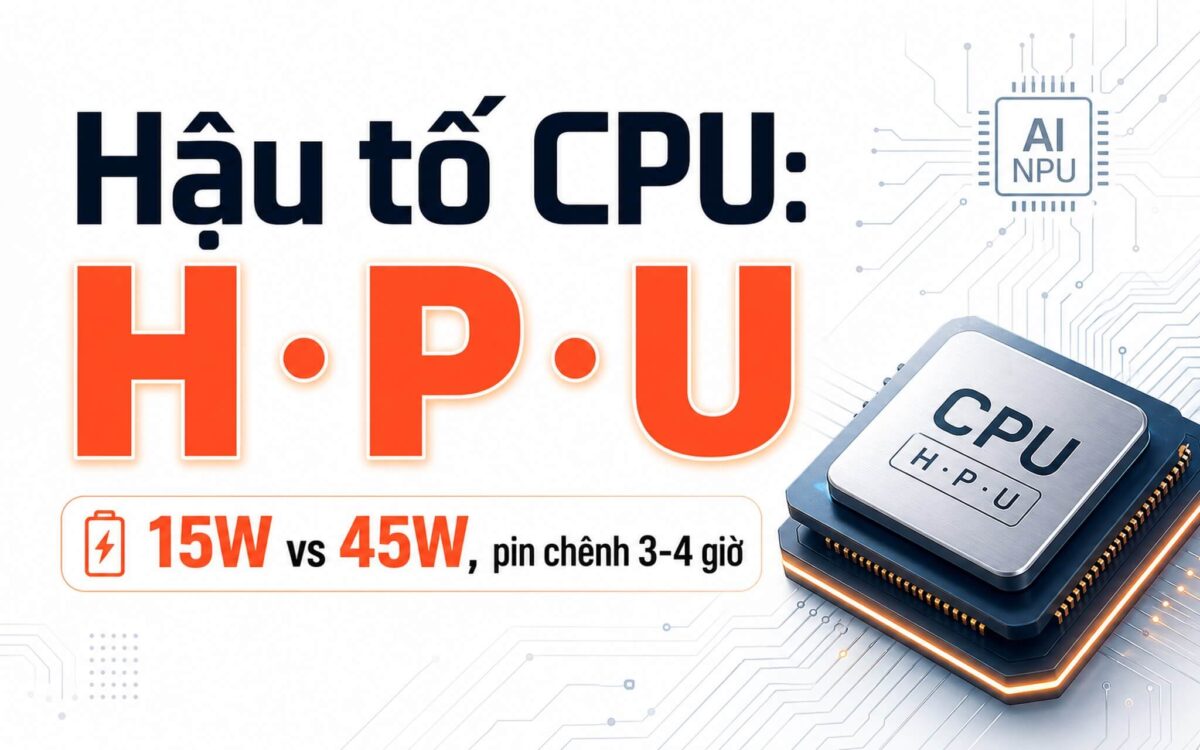 Hậu tố CPU H P U khác nhau về điện năng và thời lượng pin