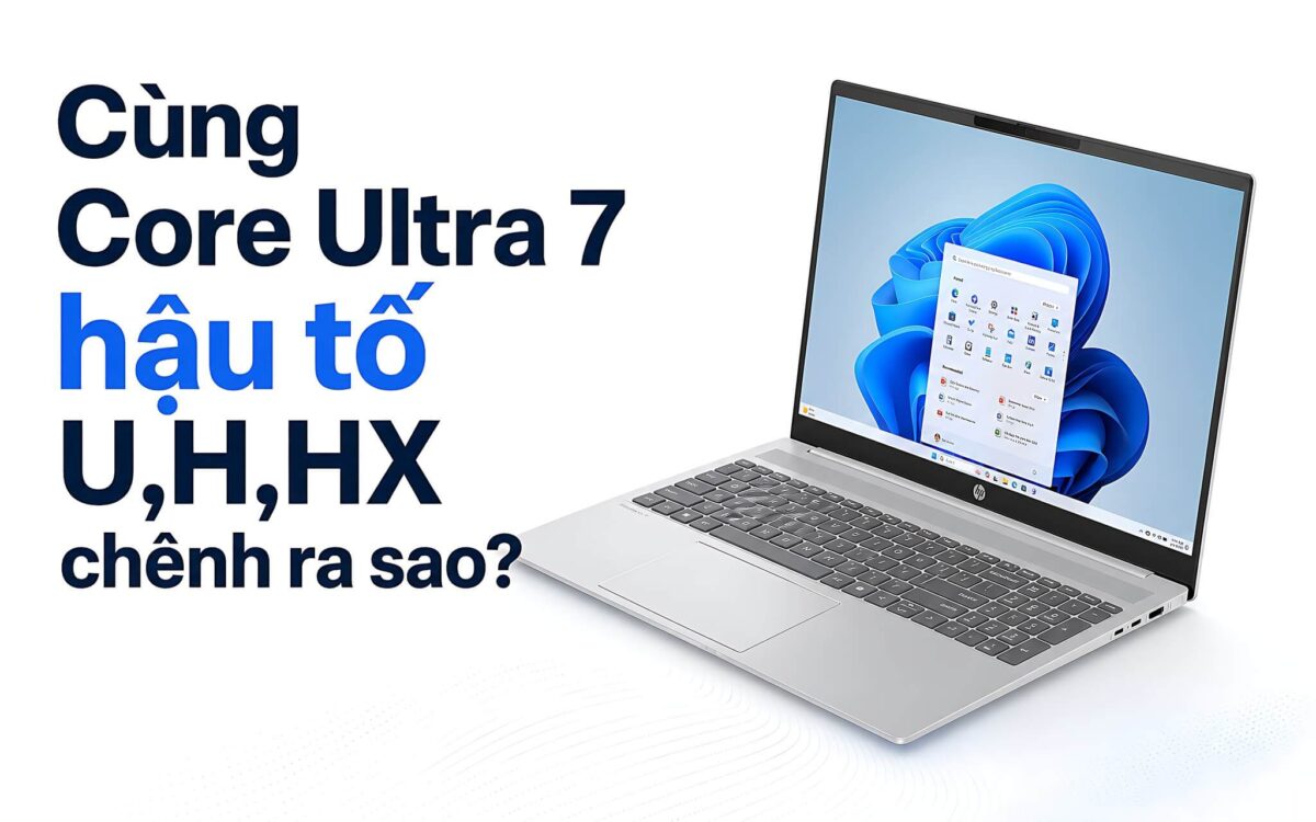 CPU laptop Core Ultra 7 hậu tố U, H và HX