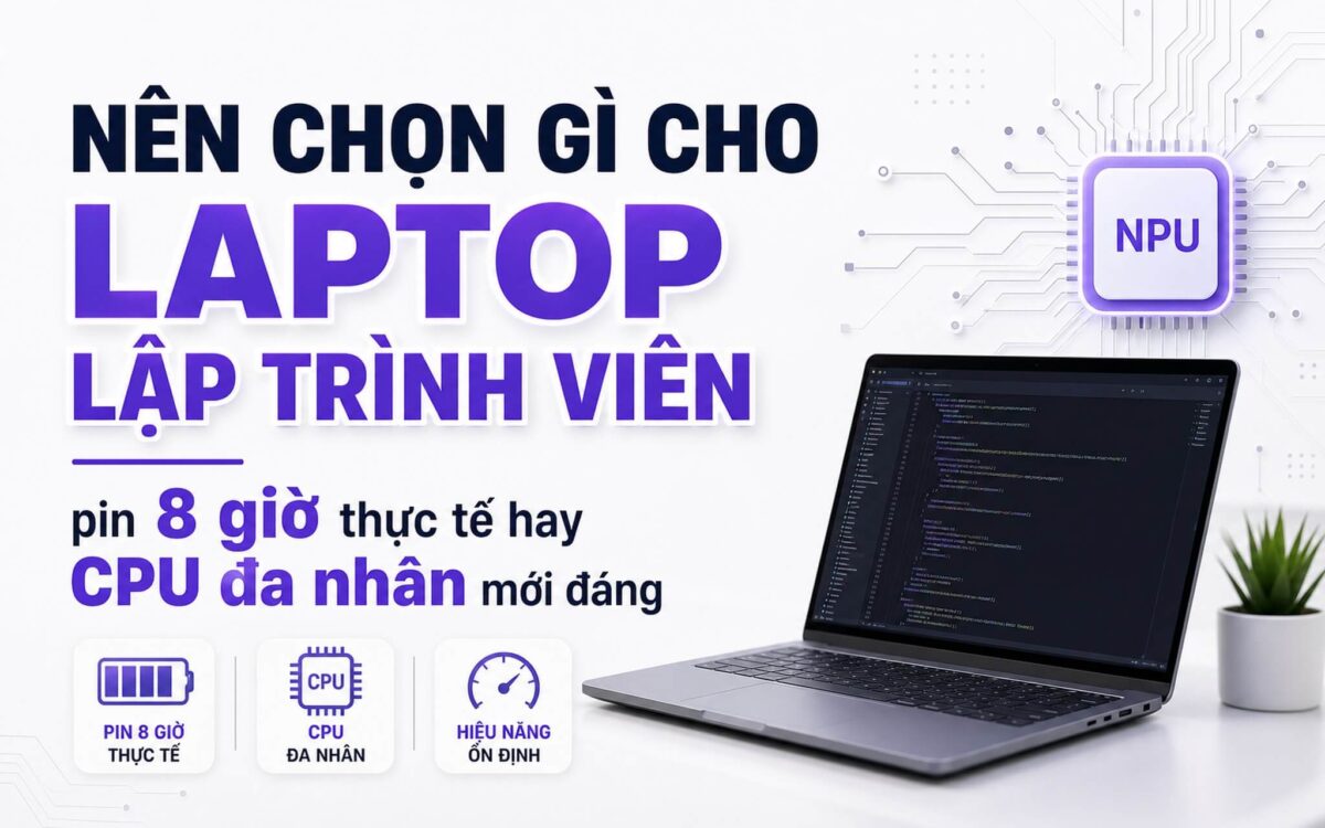 Laptop lập trình viên 15-30 triệu: pin 8 giờ hay CPU đa nhân
