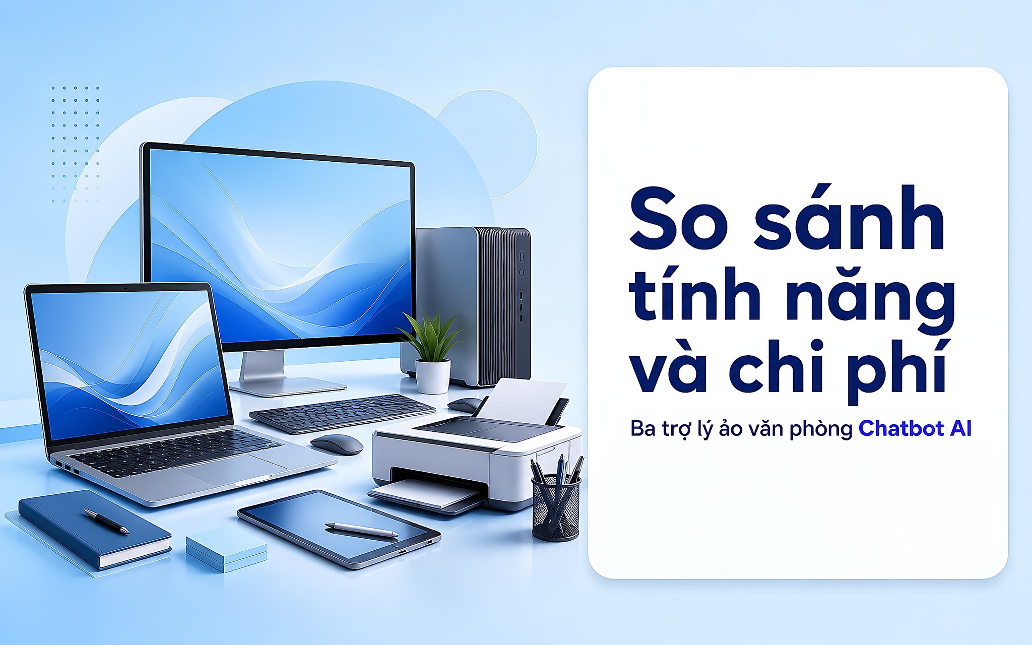 Bảng so sánh tính năng và chi phí bản quyền ba chatbot AI Bảng so sánh tính năng và chi phí bản quyền ba chatbot AI