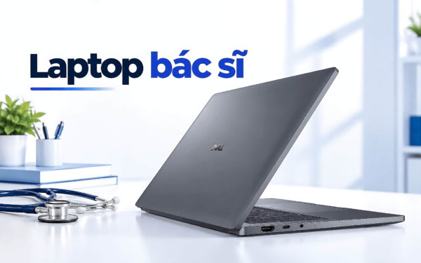 Chọn laptop cho bác sĩ – Tiêu chí pin bền và bảo mật ca trực