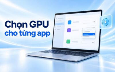 Đặt GPU mặc định cho từng ứng dụng Windows 11 - Khi game chạy nhầm GPU tích hợp